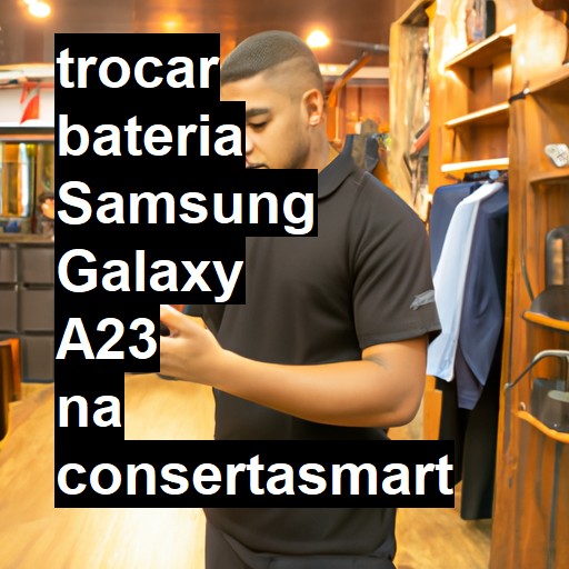 TROCAR BATERIA SAMSUNG GALAXY A23 | Veja o preço