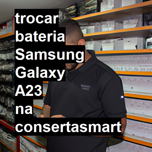 TROCAR BATERIA SAMSUNG GALAXY A23 | Veja o preço