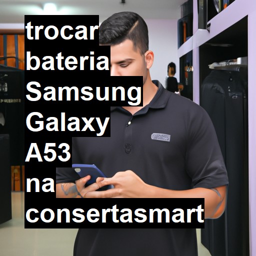 TROCAR BATERIA SAMSUNG GALAXY A53 | Veja o preço