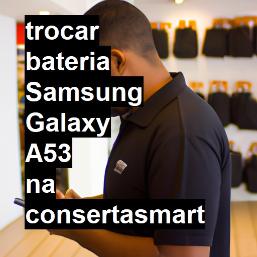 TROCAR BATERIA SAMSUNG GALAXY A53 | Veja o preço