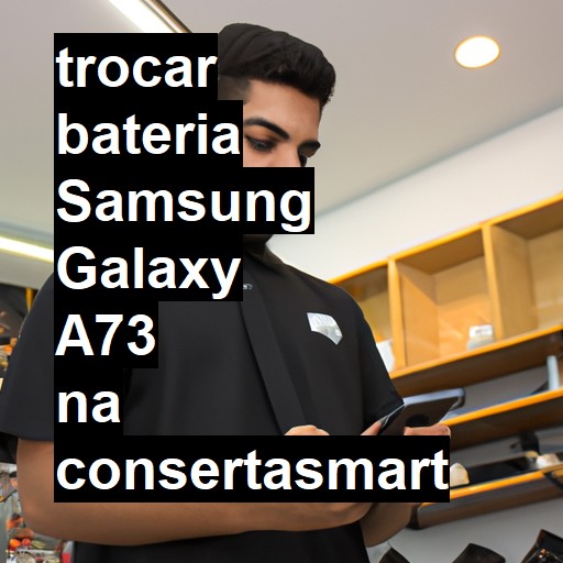 TROCAR BATERIA SAMSUNG GALAXY A73 | Veja o preço