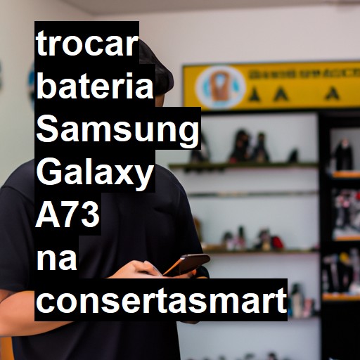 TROCAR BATERIA SAMSUNG GALAXY A73 | Veja o preço