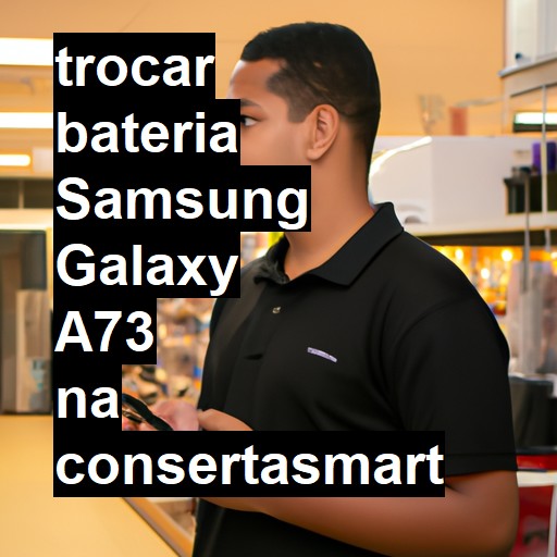 TROCAR BATERIA SAMSUNG GALAXY A73 | Veja o preço