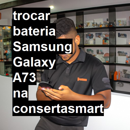 TROCAR BATERIA SAMSUNG GALAXY A73 | Veja o preço