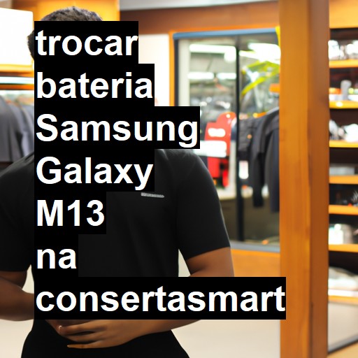 TROCAR BATERIA SAMSUNG GALAXY M13 | Veja o preço