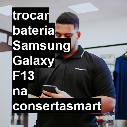 TROCAR BATERIA SAMSUNG GALAXY F13 | Veja o preço