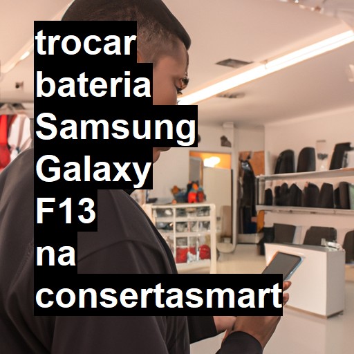 TROCAR BATERIA SAMSUNG GALAXY F13 | Veja o preço