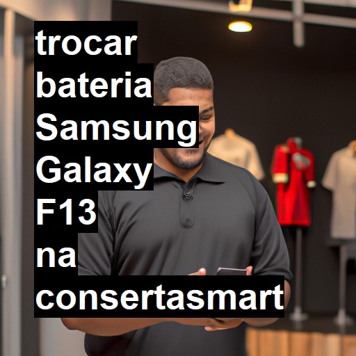 TROCAR BATERIA SAMSUNG GALAXY F13 | Veja o preço