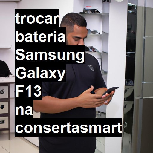 TROCAR BATERIA SAMSUNG GALAXY F13 | Veja o preço