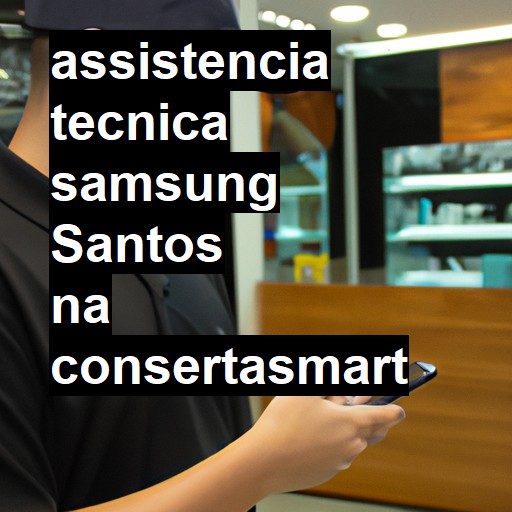 Assistência Técnica Samsung  em Santos |  R$ 99,00 (a partir)