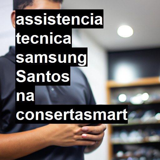 Assistência Técnica Samsung  em Santos |  R$ 99,00 (a partir)