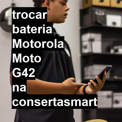 TROCAR BATERIA MOTOROLA MOTO G42 | Veja o preço