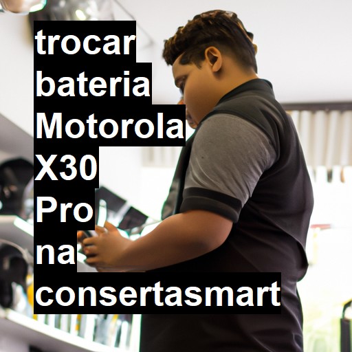 TROCAR BATERIA MOTOROLA X30 PRO | Veja o preço