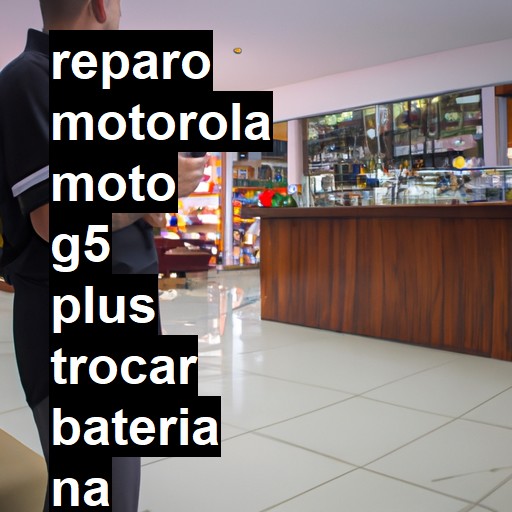 TROCAR BATERIA MOTOROLA MOTO G5 PLUS | Veja o preço