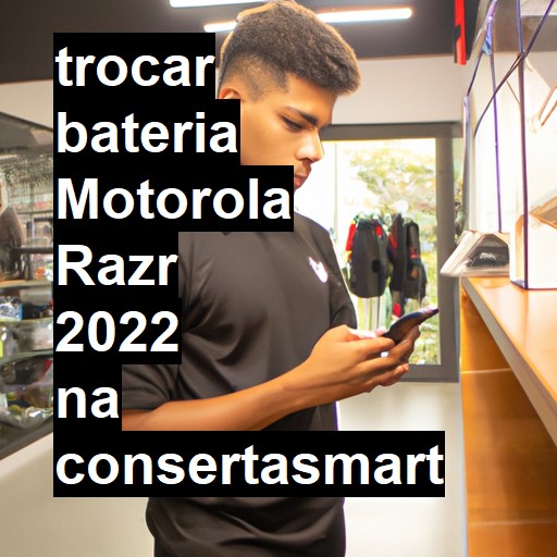 TROCAR BATERIA MOTOROLA RAZR 2022 | Veja o preço