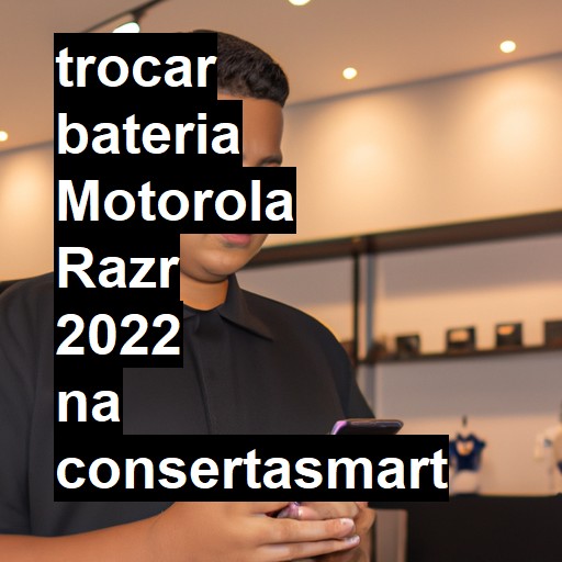 TROCAR BATERIA MOTOROLA RAZR 2022 | Veja o preço