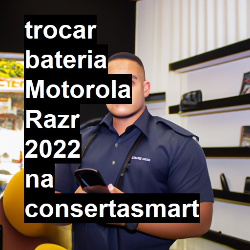 TROCAR BATERIA MOTOROLA RAZR 2022 | Veja o preço