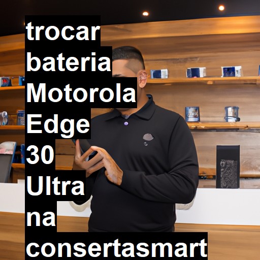 TROCAR BATERIA MOTOROLA EDGE 30 ULTRA | Veja o preço