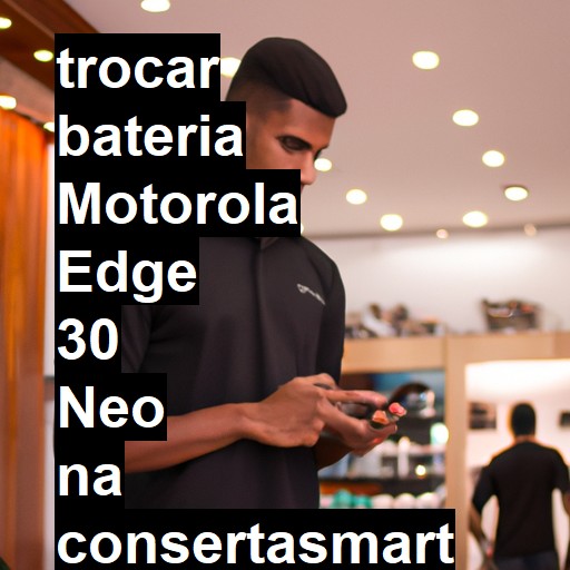 TROCAR BATERIA MOTOROLA EDGE 30 NEO | Veja o preço