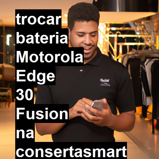 TROCAR BATERIA MOTOROLA EDGE 30 FUSION | Veja o preço