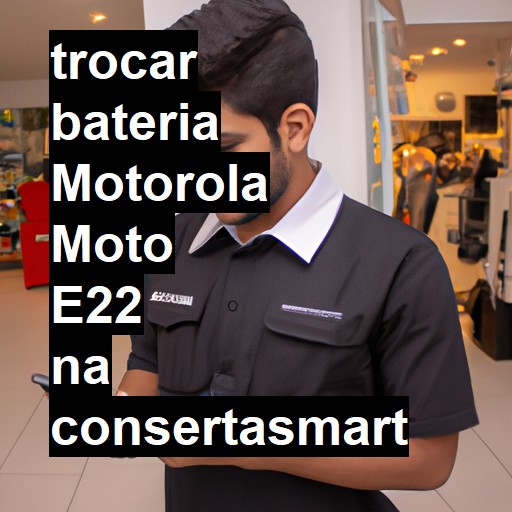 TROCAR BATERIA MOTOROLA MOTO E22 | Veja o preço