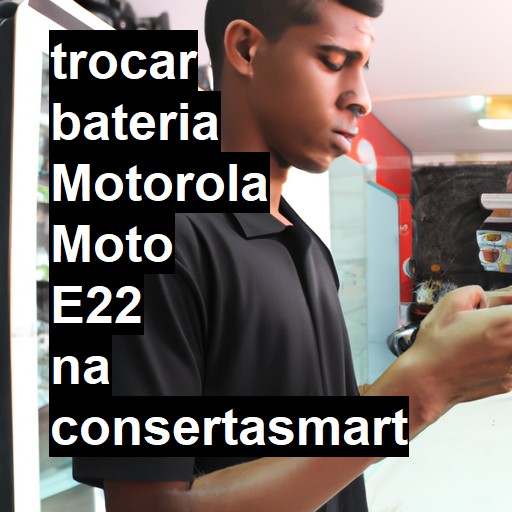 TROCAR BATERIA MOTOROLA MOTO E22 | Veja o preço