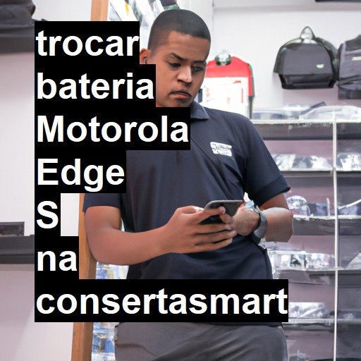 TROCAR BATERIA MOTOROLA EDGE S | Veja o preço