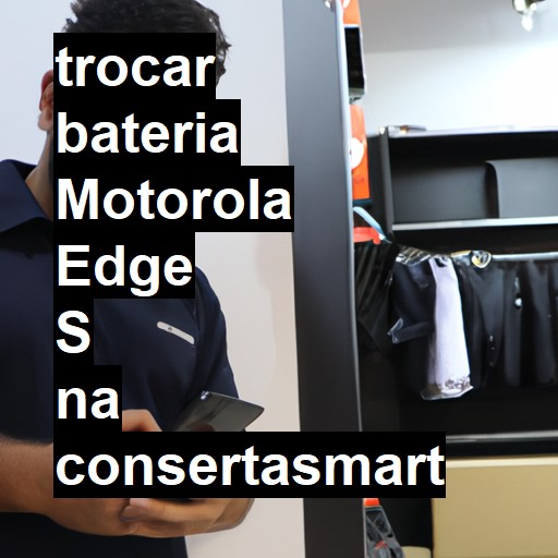 TROCAR BATERIA MOTOROLA EDGE S | Veja o preço