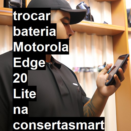 TROCAR BATERIA MOTOROLA EDGE 20 LITE | Veja o preço