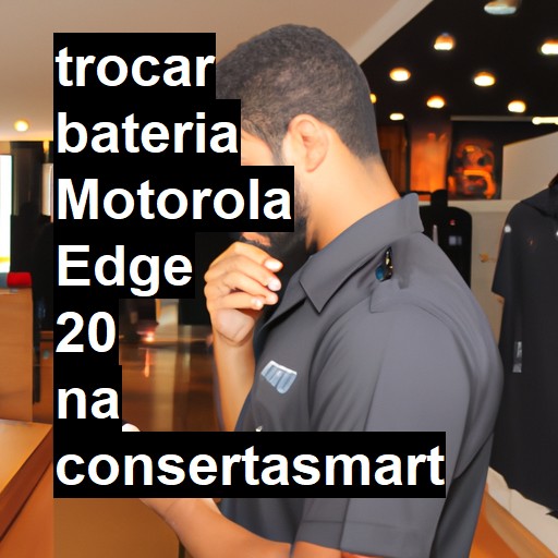 TROCAR BATERIA MOTOROLA EDGE 20 | Veja o preço