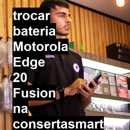 TROCAR BATERIA MOTOROLA EDGE 20 FUSION | Veja o preço