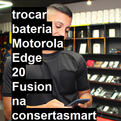 TROCAR BATERIA MOTOROLA EDGE 20 FUSION | Veja o preço