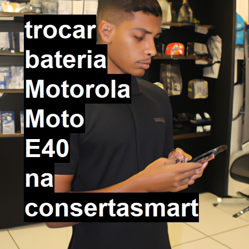 TROCAR BATERIA MOTOROLA MOTO E40 | Veja o preço