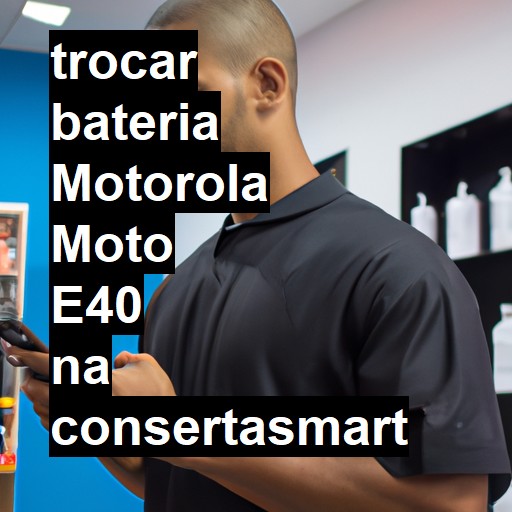 TROCAR BATERIA MOTOROLA MOTO E40 | Veja o preço