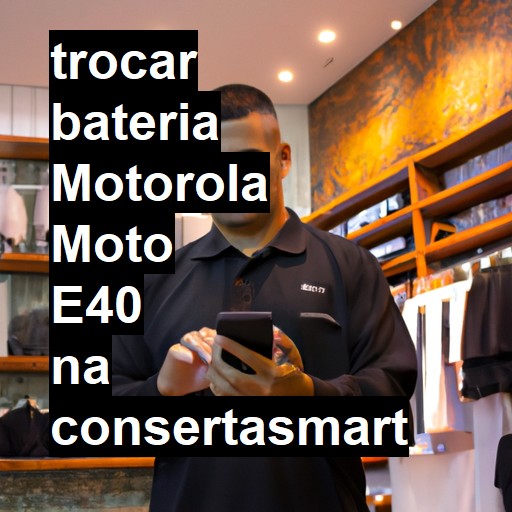 TROCAR BATERIA MOTOROLA MOTO E40 | Veja o preço