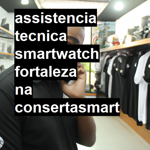 Assistência Técnica smartwatch  em Fortaleza |  R$ 99,00 (a partir)