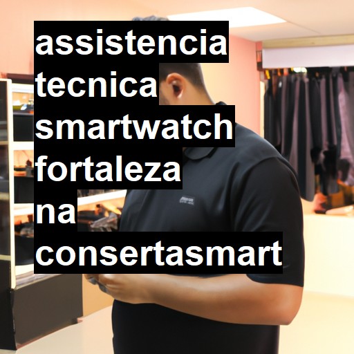 Assistência Técnica smartwatch  em Fortaleza |  R$ 99,00 (a partir)