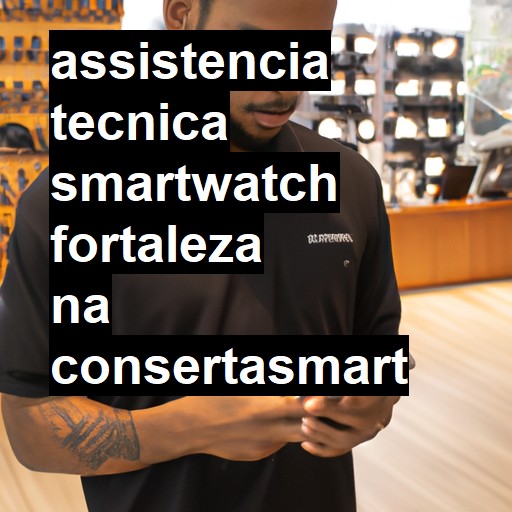 Assistência Técnica smartwatch  em Fortaleza |  R$ 99,00 (a partir)