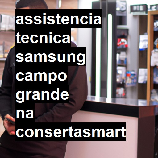 Assistência Técnica Samsung  em Campo Grande |  R$ 99,00 (a partir)