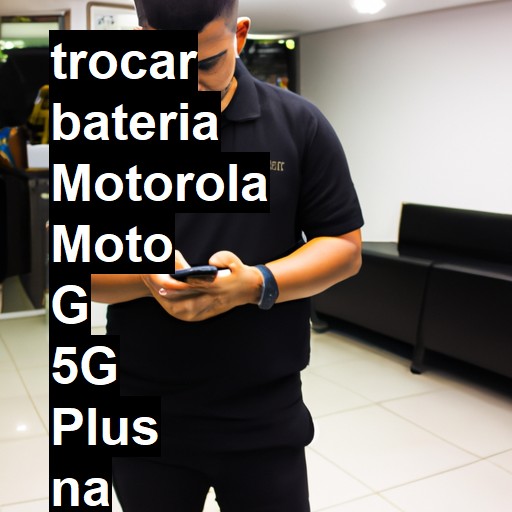 TROCAR BATERIA MOTOROLA MOTO G 5G PLUS | Veja o preço