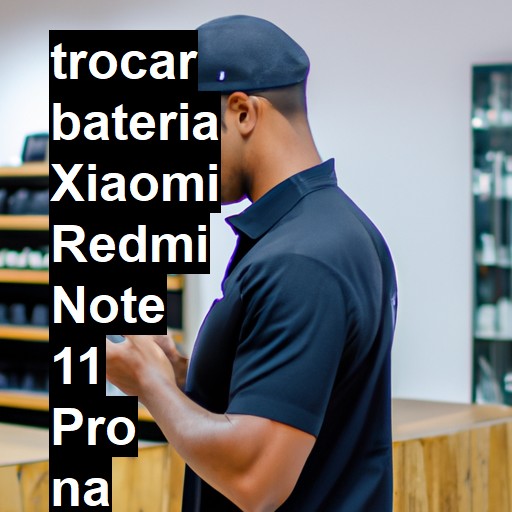 TROCAR BATERIA XIAOMI REDMI NOTE 11 PRO | Veja o preço