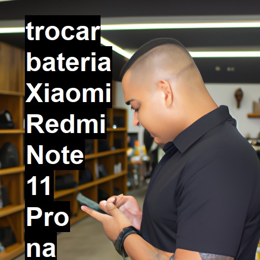 TROCAR BATERIA XIAOMI REDMI NOTE 11 PRO | Veja o preço