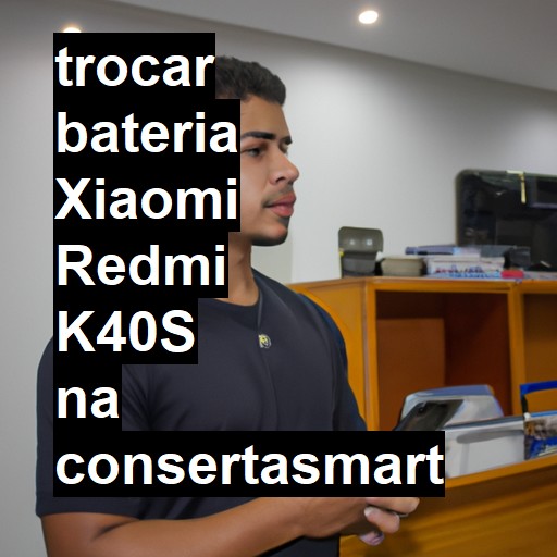 TROCAR BATERIA XIAOMI REDMI K40S | Veja o preço