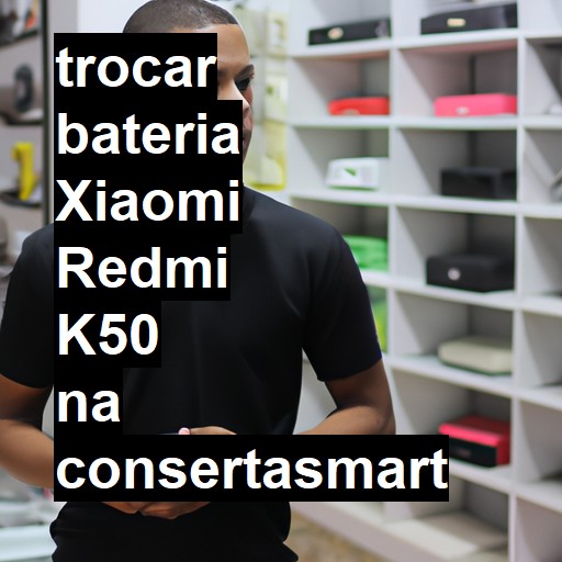 TROCAR BATERIA XIAOMI REDMI K50 | Veja o preço