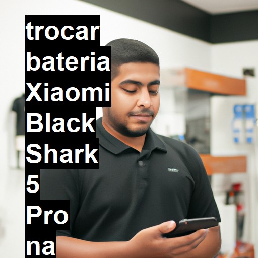 TROCAR BATERIA XIAOMI BLACK SHARK 5 PRO | Veja o preço