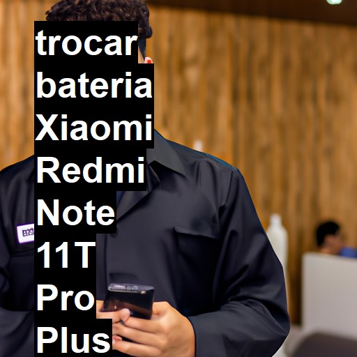 TROCAR BATERIA XIAOMI REDMI NOTE 11T PRO PLUS | Veja o preço