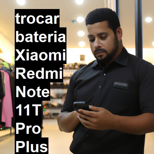 TROCAR BATERIA XIAOMI REDMI NOTE 11T PRO PLUS | Veja o preço