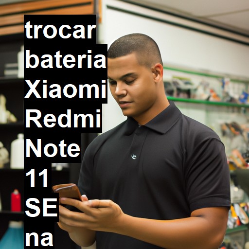 TROCAR BATERIA XIAOMI REDMI NOTE 11 SE | Veja o preço