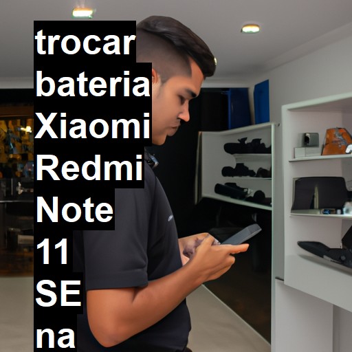 TROCAR BATERIA XIAOMI REDMI NOTE 11 SE | Veja o preço