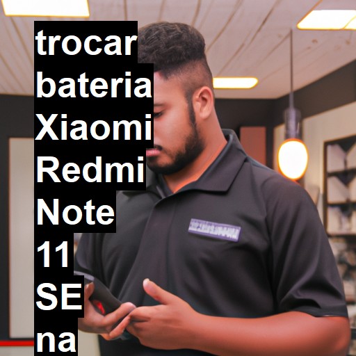 TROCAR BATERIA XIAOMI REDMI NOTE 11 SE | Veja o preço